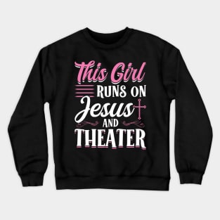 This Girl Runs On Jesus and Theater Crewneck Sweatshirt